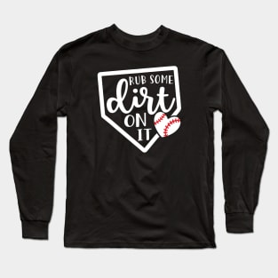 Rub Some Dirt On It Baseball Long Sleeve T-Shirt